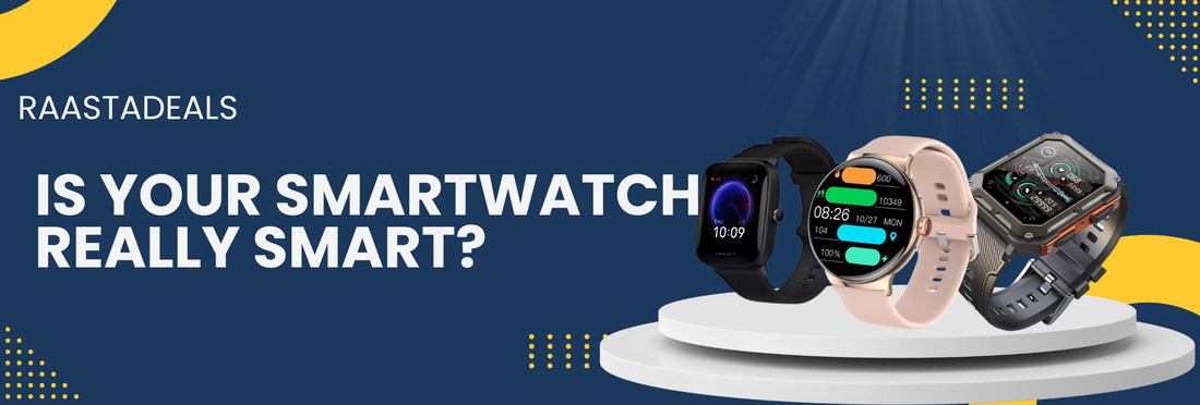 Is Your Smartwatch Really Smart?